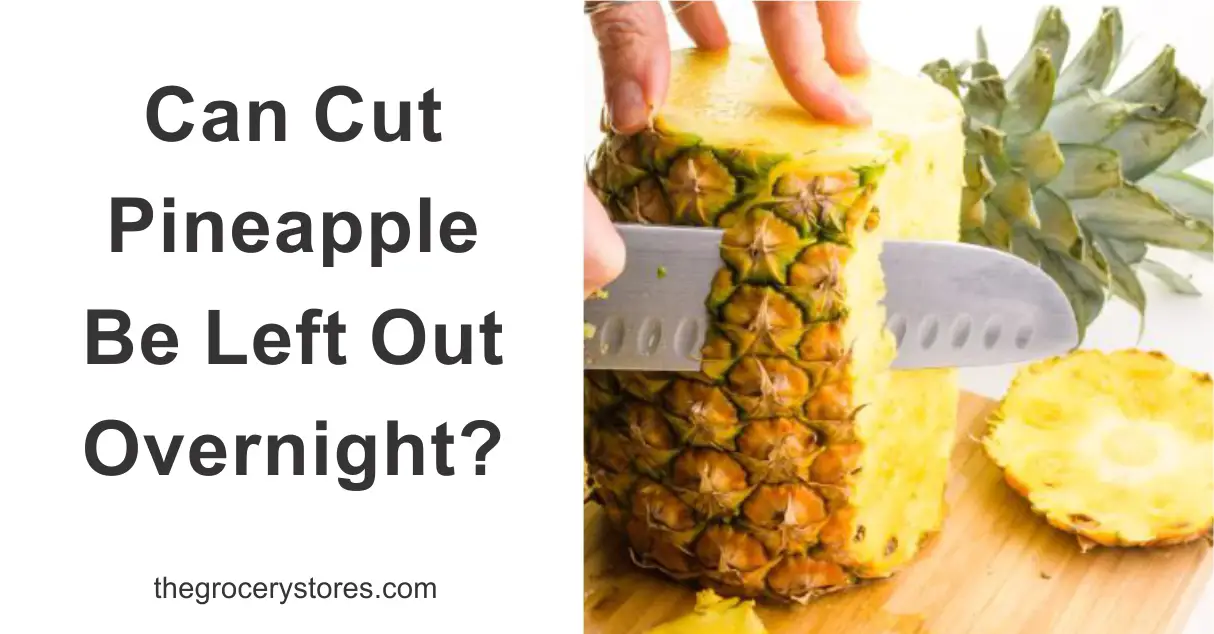 Can Cut Pineapple Be Left Out Overnight?