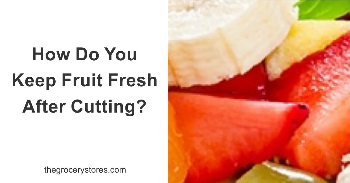 How Do You Keep Fruit Fresh After Cutting?
