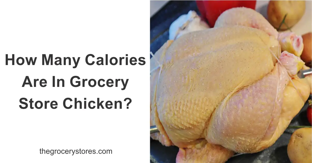How Many Calories Are In Grocery Store Chicken?