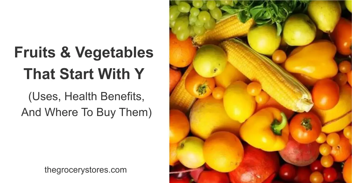 Fruits And Vegetables That Start With Y (Uses, Health Benefits, And Where To Buy Them)