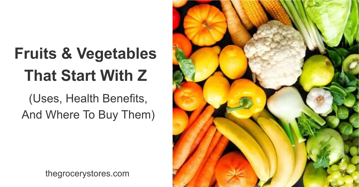 Fruits And Vegetables That Start With Z (Uses, Health Benefits, And Where To Buy Them)