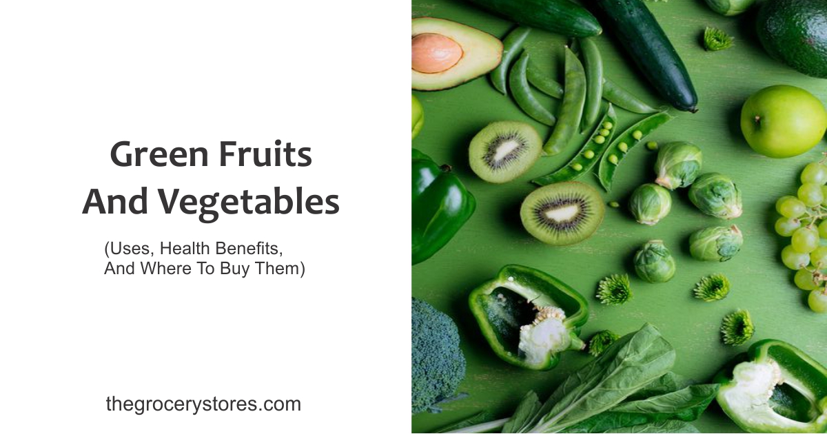 Green Fruits And Vegetables (Uses, Health Benefits, And Where To Buy Them) 