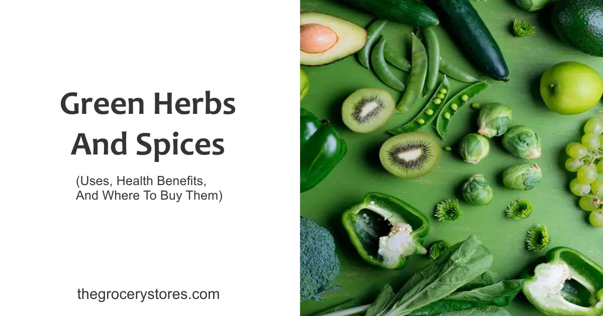 Green Herbs And Spices (Uses, Health Benefits, And Where To Buy Them)
