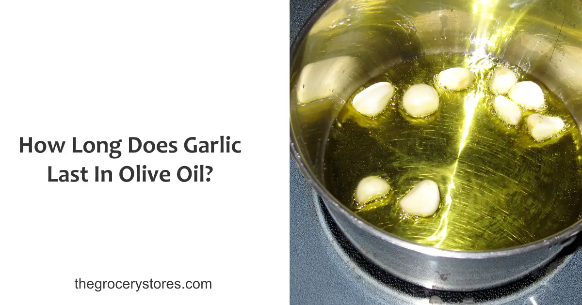 How Long Does Garlic Last In Olive Oil?