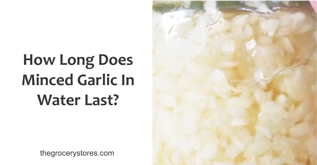 How Long Does Minced Garlic In Water Last?