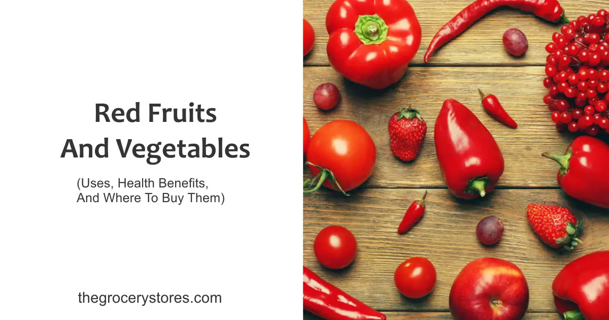 Red Fruits And Vegetables (Uses, Health Benefits, And Where To Buy Them)